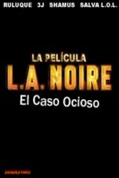 Poster L.A. Noire: La Película (El Caso Ocioso)