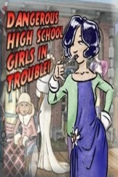 Poster Dangerous High School Girls in Trouble!