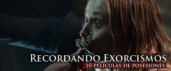 Recordando exorcismos (10 películas de posesiones)