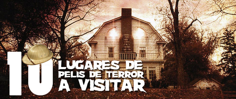 Especial: 10 Lugares de películas de terror que debes visitar antes de morir