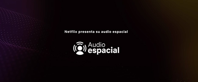 Netflix añade “audio espacial” en las cuentas premium