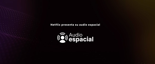 Netflix aade audio espacial en las cuentas premium